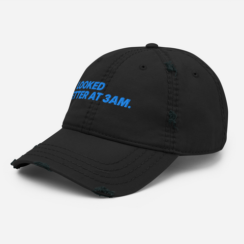 "IT LOOKED BETTER AT 3AM." Hat