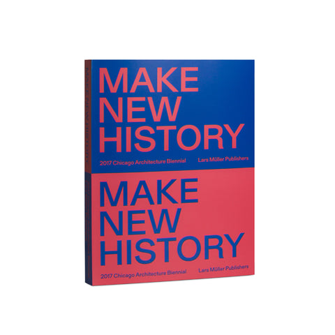Make New History 2017 - Chicago Architecture Biennial